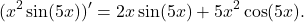 \[(x^2\sin(5x))' = 2x\sin(5x)+5x^2\cos(5x).\]