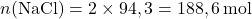 \[n(\text{NaCl}) = 2 \times 94,3 = 188,6\, \text{mol}\]
