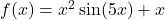 f(x)=x^2\sin(5x)+x
