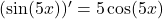 (\sin(5x))'=5\cos(5x)
