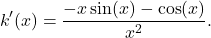 \[k'(x)=\frac{-x\sin(x)-\cos(x)}{x^2}.\]