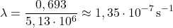 \[\lambda = \frac{0,693}{5,13 \cdot 10^6} \approx 1,35 \cdot 10^{-7}\,\text{s}^{-1}\]