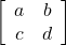 \[\left[ \begin{array}{cc} a & b \\ c & d \end{array} \right]\]