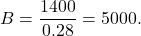 \[B = \frac{1400}{0.28} = 5000.\]