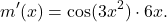 \[m'(x)=\cos(3x^2)\cdot 6x.\]