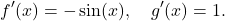 \[f'(x)=-\sin(x), \quad g'(x)=1.\]