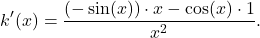 \[k'(x)=\frac{(-\sin(x))\cdot x - \cos(x)\cdot 1}{x^2}.\]