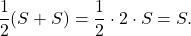 \[\frac{1}{2}(S+S)= \frac{1}{2}\cdot2\cdot S= S.\]
