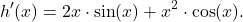 \[h'(x)=2x\cdot \sin(x) + x^2\cdot \cos(x).\]