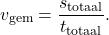 \[v_\text{gem} = \frac{s_\text{totaal}}{t_\text{totaal}}.\]