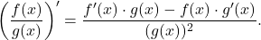 \[\left(\frac{f(x)}{g(x)}\right)' = \frac{f'(x)\cdot g(x) - f(x)\cdot g'(x)}{(g(x))^2}.\]