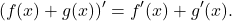 \[(f(x)+g(x))' = f'(x)+g'(x).\]