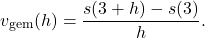 \[v_{\text{gem}}(h) = \frac{s(3+h)-s(3)}{h}.\]
