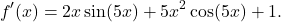 \[f'(x)=2x\sin(5x)+5x^2\cos(5x)+1.\]