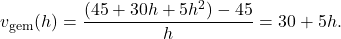 \[v_{\text{gem}}(h)=\frac{(45+30h+5h^2)-45}{h}=30+5h.\]