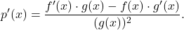\[p'(x)=\frac{f'(x)\cdot g(x)-f(x)\cdot g'(x)}{(g(x))^2}.\]