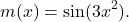 \[m(x)=\sin(3x^2).\]